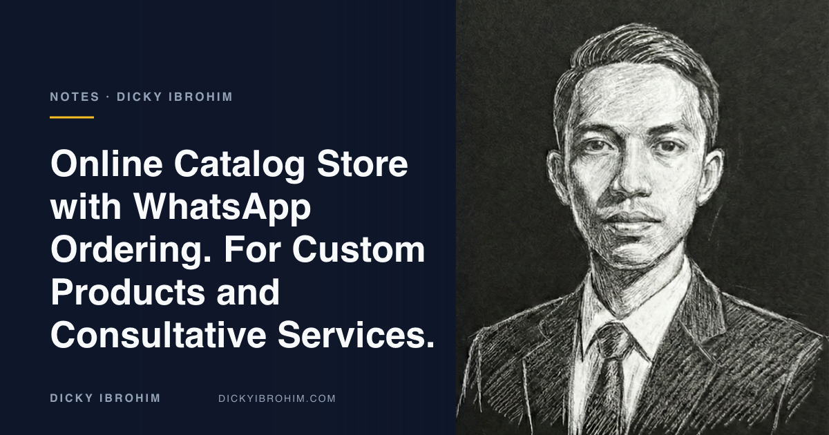 Portrait of Dicky Ibrohim with the text “Online Catalog Store with WhatsApp Ordering. For Custom Products and Consultative Services.”