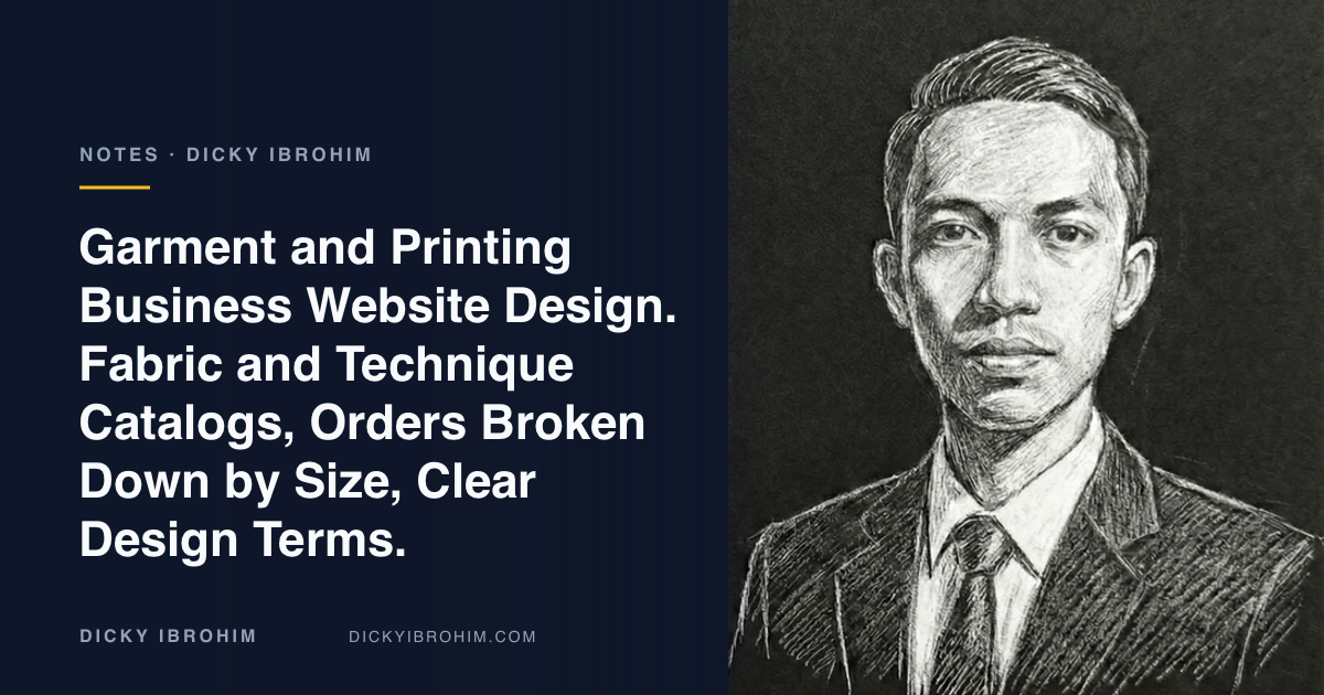 Portrait of Dicky Ibrohim with the text “Garment and Printing Business Website Design. Fabric and Technique Catalogs, Orders Broken Down by Size, Clear Design Terms.”