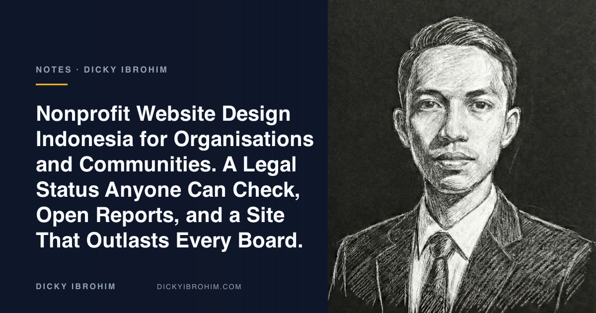 Portrait of Dicky Ibrohim with the text “Nonprofit Website Design Indonesia for Organisations and Communities. A Legal Status Anyone Can Check, Open Reports, and a Site That Outlasts Every Board.”