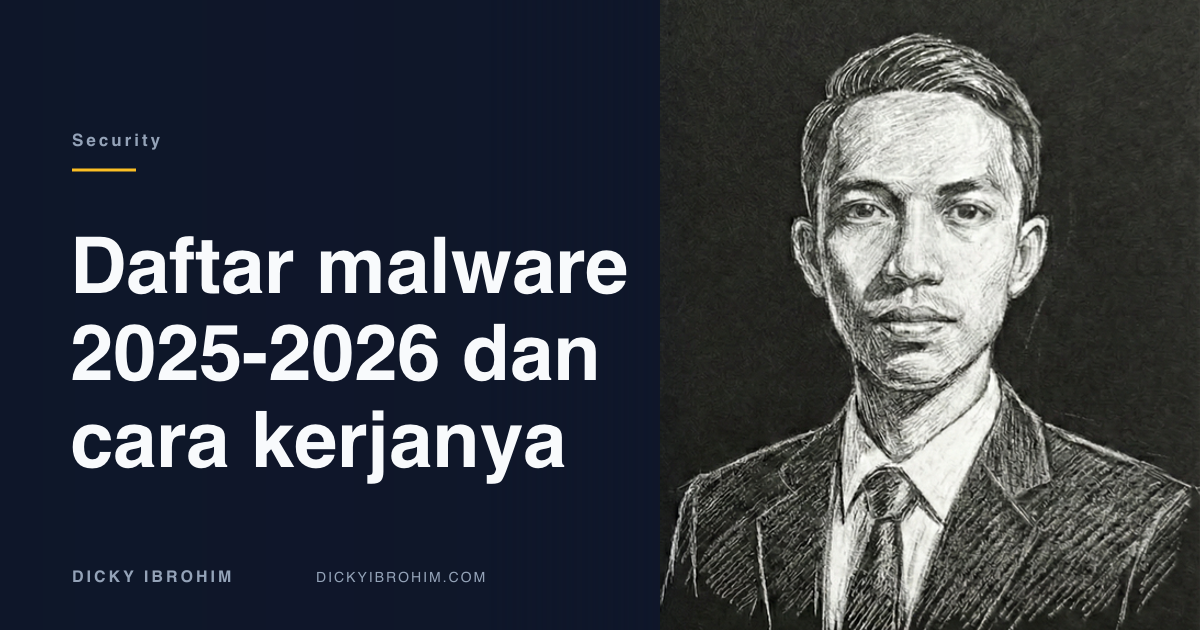 Potret Dicky Ibrohim dengan judul daftar malware 2025-2026 dan cara kerjanya.