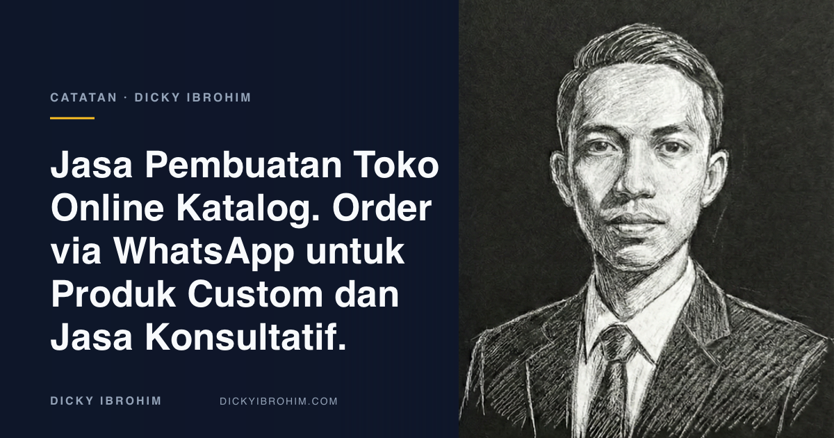 Potret Dicky Ibrohim dengan teks “Jasa Pembuatan Toko Online Katalog. Order via WhatsApp untuk Produk Custom dan Jasa Konsultatif.”