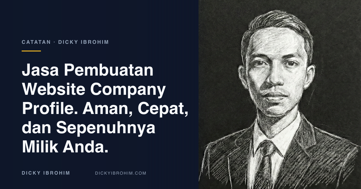 Potret Dicky Ibrohim dengan teks “Jasa Pembuatan Website Company Profile. Aman, Cepat, dan Sepenuhnya Milik Anda.”
