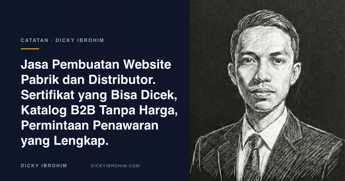 Potret Dicky Ibrohim dengan teks “Jasa Pembuatan Website Pabrik dan Distributor. Sertifikat yang Bisa Dicek, Katalog B2B Tanpa Harga, Permintaan Penawaran yang Lengkap.”