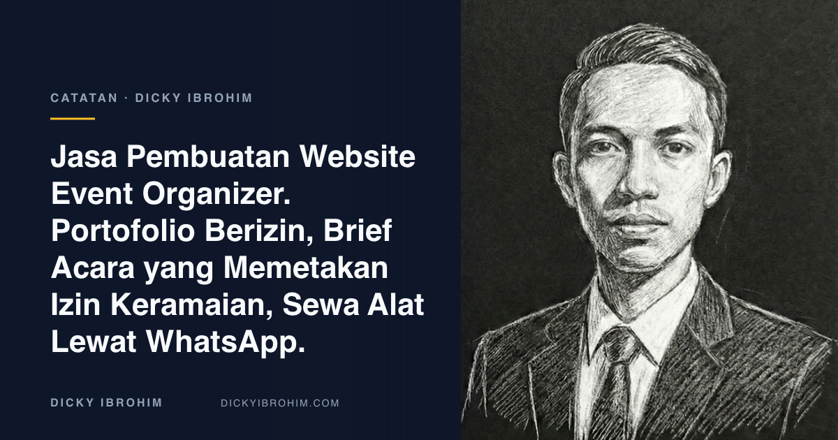 Potret Dicky Ibrohim dengan teks “Jasa Pembuatan Website Event Organizer. Portofolio Berizin, Brief Acara yang Memetakan Izin Keramaian, Sewa Alat Lewat WhatsApp.”