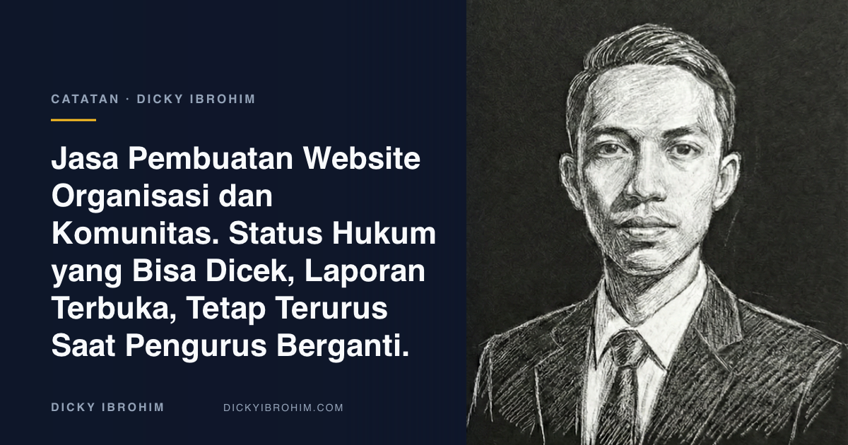 Potret Dicky Ibrohim dengan teks “Jasa Pembuatan Website Organisasi dan Komunitas. Status Hukum yang Bisa Dicek, Laporan Terbuka, Tetap Terurus Saat Pengurus Berganti.”