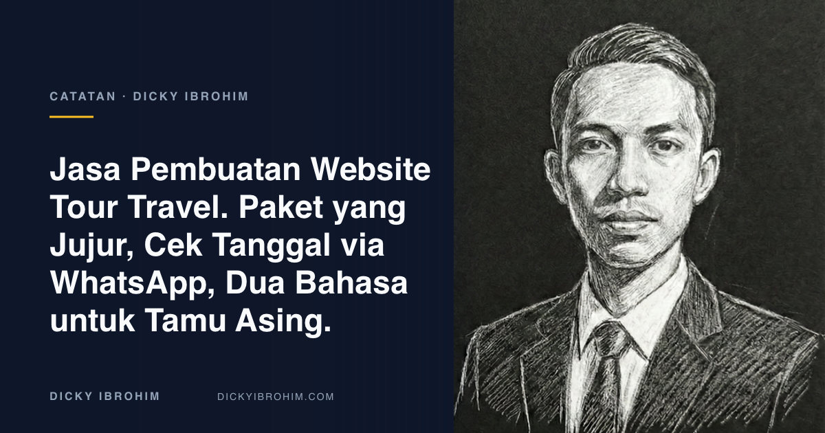 Potret Dicky Ibrohim dengan teks “Jasa Pembuatan Website Tour Travel. Paket yang Jujur, Cek Tanggal via WhatsApp, Dua Bahasa untuk Tamu Asing.”