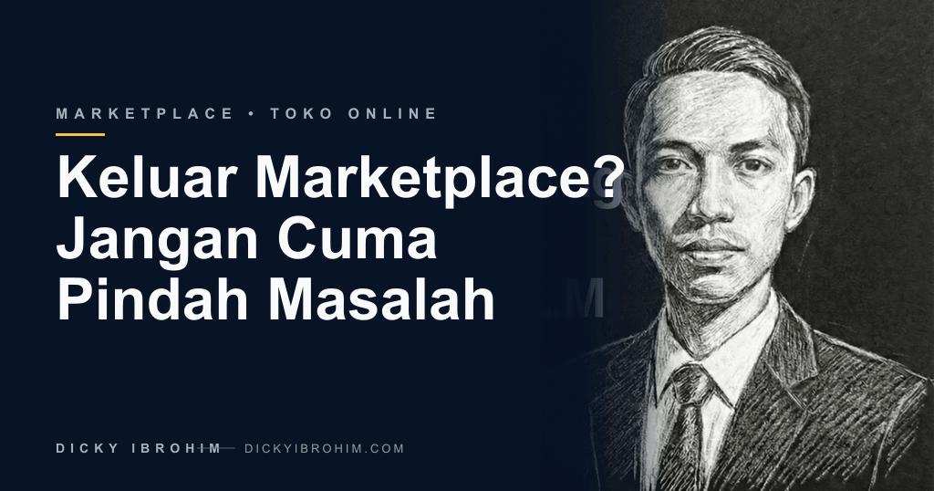 Mau Keluar dari Marketplace? Jangan Sampai Anda Cuma Pindah Masalah
